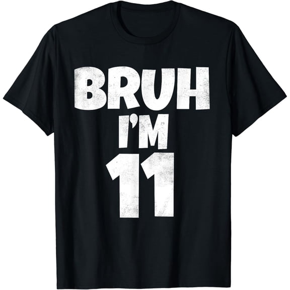 Bruh I'm 11 Year Old Gifts 11th Birthday Boy Eleven Funny T-Shirt