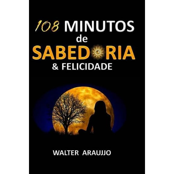 108 Minutos de Sabedoria & Felicidade (Paperback) by Walter Araujjo