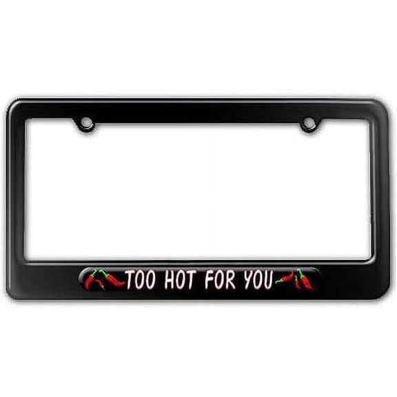 Too Hot For You, Red Chili Pepper License Plate Tag Frame, Multiple Colors