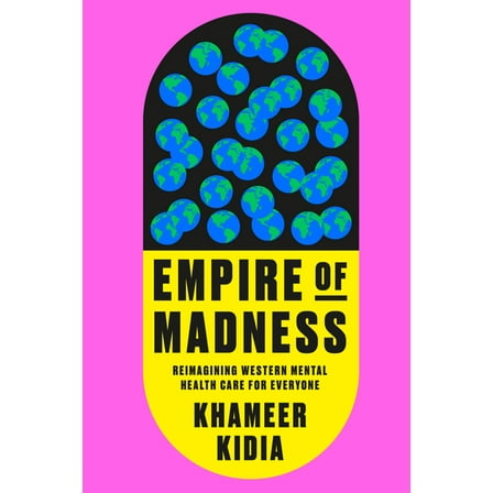Empire of Madness: Reimagining Western Mental Health Care for Everyone, (Hardcover)