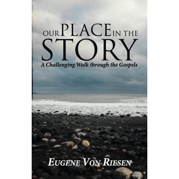 Our Place in the Story: A Challenging Walk Through the Gospels of Jesus (Paperback)