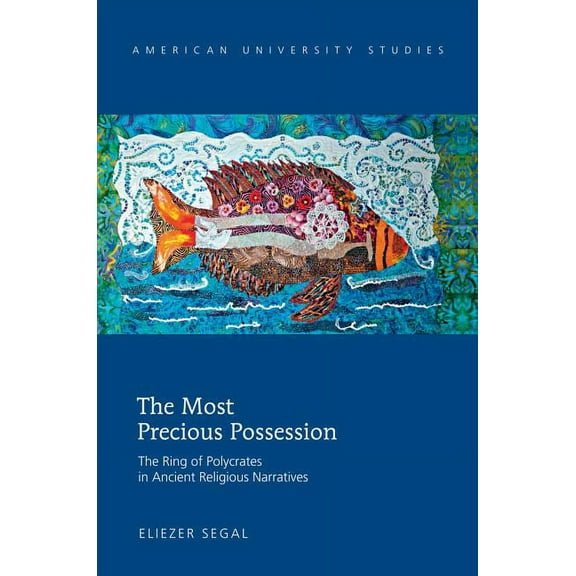 American University Studies The Most Precious Possession: The Ring of Polycrates in Ancient Religious Narratives, Book 343, (Hardcover)