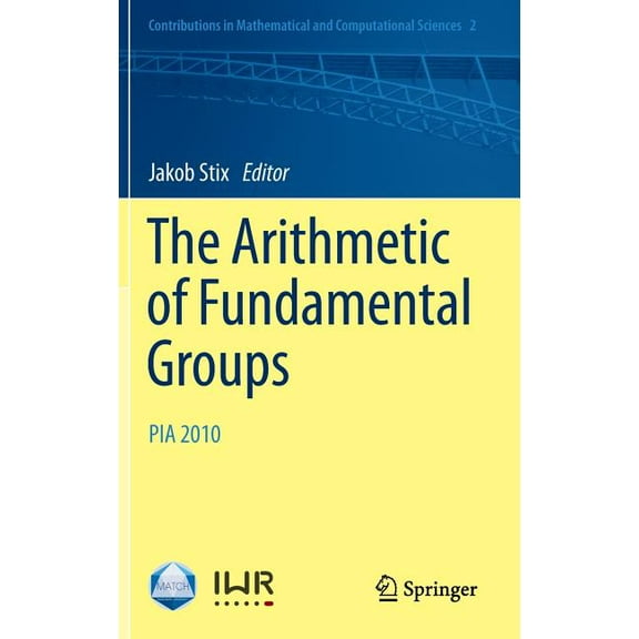 Contributions in Mathematical and Comput The Arithmetic of Fundamental Groups: Pia 2010, Book 2, (Hardcover)