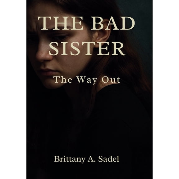 The Bad Sister: The Way Out: The Only Way Out, (Paperback)
