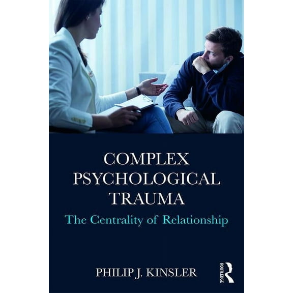 Complex Psychological Trauma: The Centrality of Relationship, (Paperback)