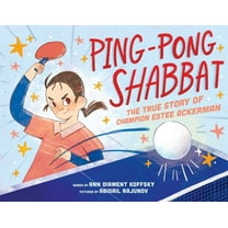 Ping-Pong Shabbat: The True Story of Champion Estee Ackerman, (Hardcover)