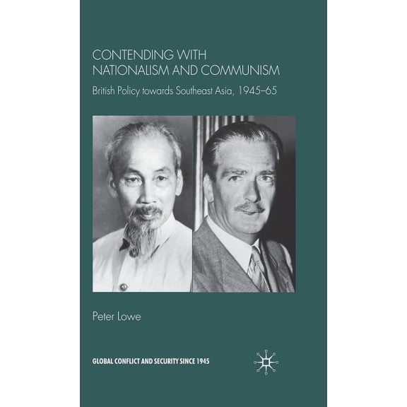 Global Conflict and Security Since 1945 Contending with Nationalism and Communism: British Policy Towards Southeast Asia, 1945-65, (Hardcover)