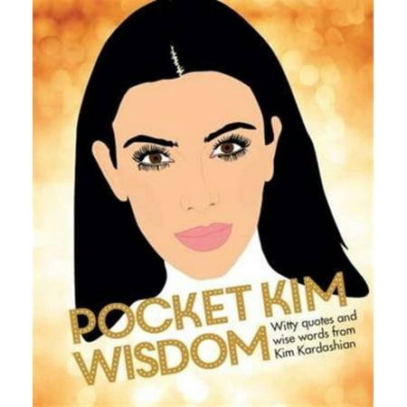 Pocket Kim Wisdom : Witty Quotes and Wise Words from Kim Kardashian