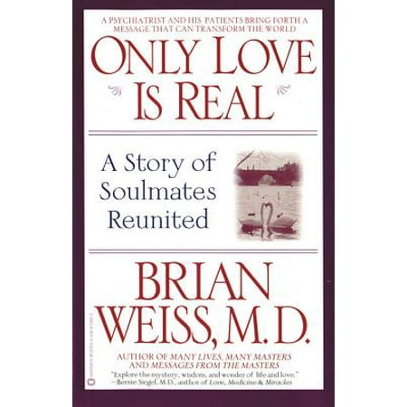 Only Love Is Real : A Story of Soulmates Reunited