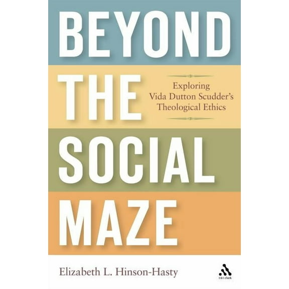 Beyond the Social Maze: Exploring Vida Dutton Scudder's Theological Ethics, (Paperback)