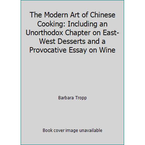 Pre-Owned The Modern Art of Chinese Cooking: Including an Unorthodox Chapter on East-West Desserts and a Provocative Essay on Wine (Hardcover) 0688005667 9780688005665