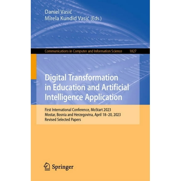 Communications in Computer and Informati Digital Transformation in Education and Artificial Intelligence Application: First International Conference, Mostart 202, Book 1827, (Paperback)