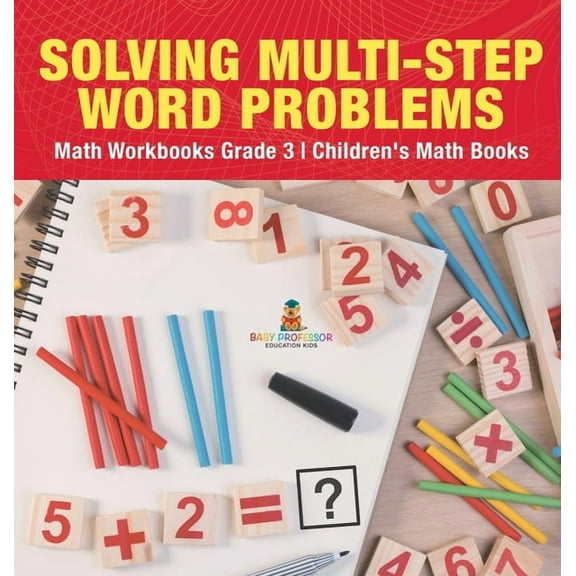 Solving Multi-Step Word Problems - Math Workbooks Grade 3 Children's Math Books, (Hardcover)