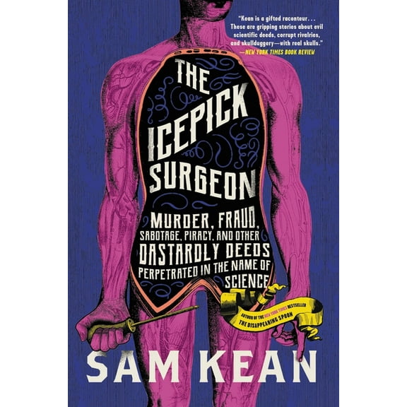 The Icepick Surgeon: Murder, Fraud, Sabotage, Piracy, and Other Dastardly Deeds Perpetrated in the Name of Science, (Paperback)