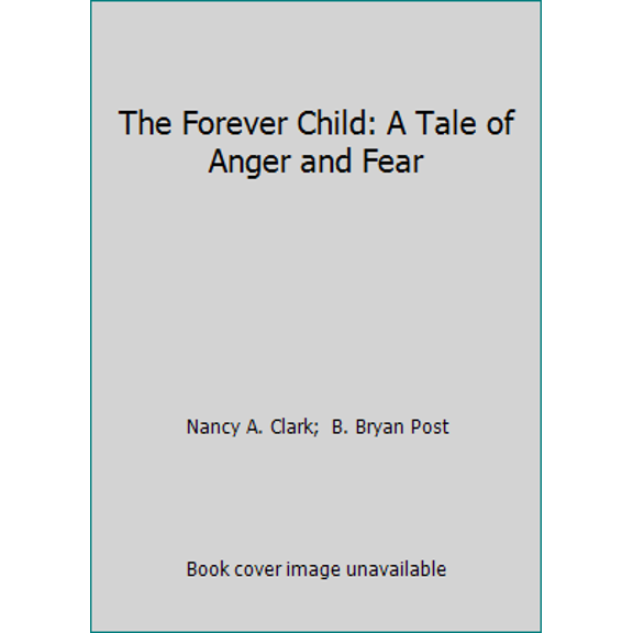 Pre-Owned The Forever Child: A Tale of Anger and Fear (Paperback) 097268302X 9780972683029