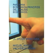 Pandemia Economica.Principios del Analisis Economico.: La Opcion Monetaria. (Paperback)