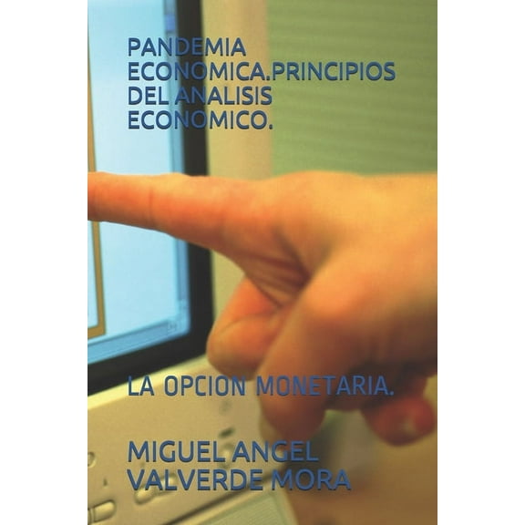 Pandemia Economica.Principios del Analisis Economico.: La Opcion Monetaria. (Paperback)