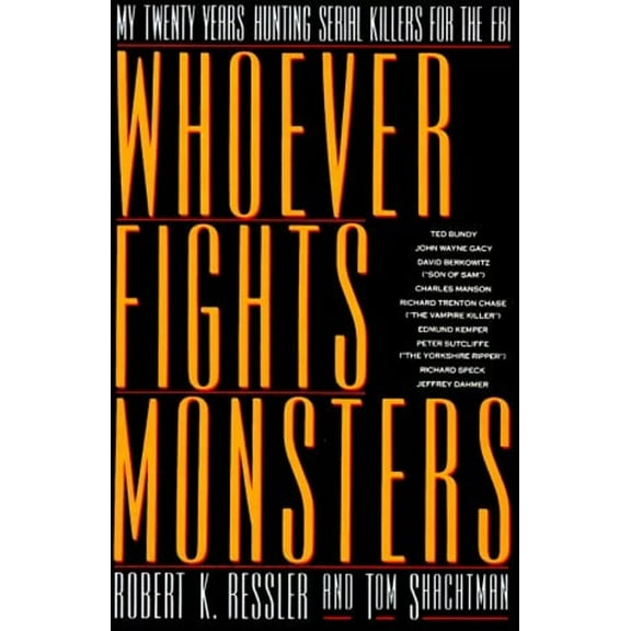 Pre-Owned Whoever Fights Monsters: A Brillant FBI Detective's Career Long War Against Serial Killers by Robert K Ressler, Tom Shachtman Hardcover, Political & Social Sciences, English