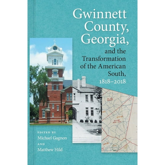 Gwinnett County, Georgia, and the Transformation of the American South, 1818-2018, (Paperback)
