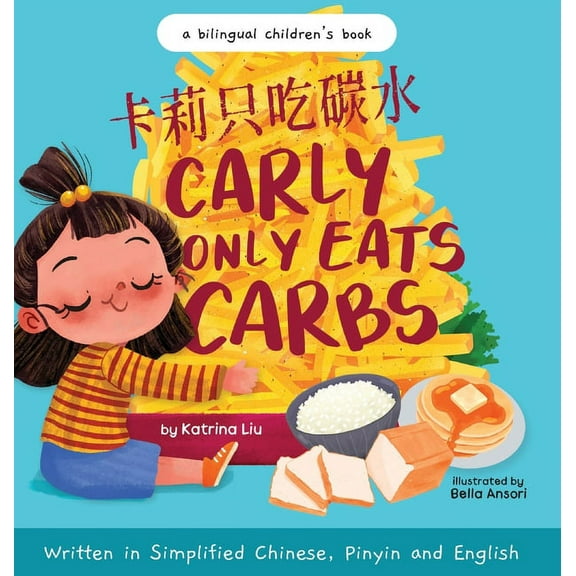 Carly Only Eats Carbs (a Tale of a Picky Eater) Written in Simplified Chinese, English and Pinyin: A Bilingual Children&, (Hardcover)