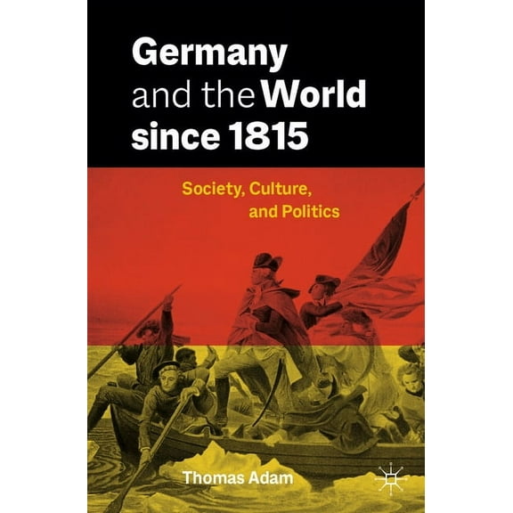 Germany and the World Since 1815: Society, Culture, and Politics, (Paperback)