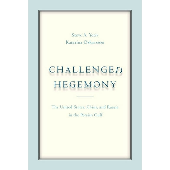 Challenged Hegemony: The United States, China, and Russia in the Persian Gulf (Paperback)