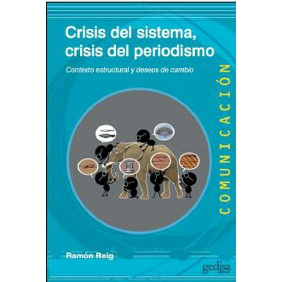 CRISIS DEL SISTEMA, CRISIS DEL PERIODISMO CONTEXTO ESTRUCTURAL Y DESEOS DE CAMBIO GEDISA RAMON REIG