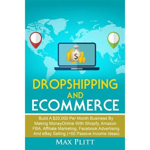 Pre-Owned Dropshipping And Ecommerce: Build A $20,000 per Month Business by Making Money Online with Shopify, Amazon FBA, Affiliate Marketing, Facebook Advertising and eBay Selling (+50 Passive Income Ideas) (P