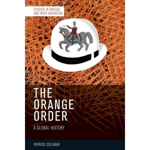 Studies in British and Irish Migration The Orange Order: A Global History, (Paperback)