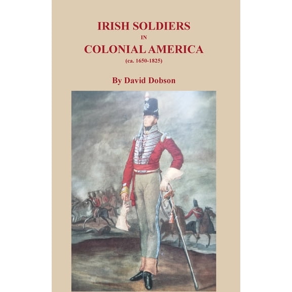 Irish Soldiers in Colonial America (ca. 16560-1825), (Paperback)