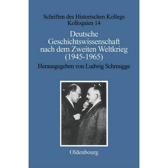 Schriften Des Historischen Kollegs Deutsche Geschichtswissenschaft Nach Dem Zweiten Weltkrieg (1945-1965), Book 14, (Hardcover)