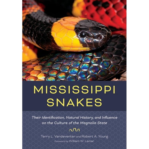 Mississippi Snakes: Their Identification, Natural History, and Influence on the Culture of the Magnolia State, (Hardcover)