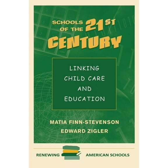 Schools Of The 21st Century: Linking Child Care And Education, (Hardcover)