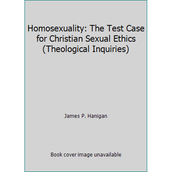 Pre-Owned Homosexuality: The Test Case for Christian Sexual Ethics (Theological Inquiries) (Paperback) 0809129442 9780809129447