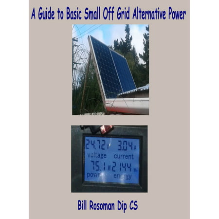 A Guide to Basic Small Off Grid Alternative Power -