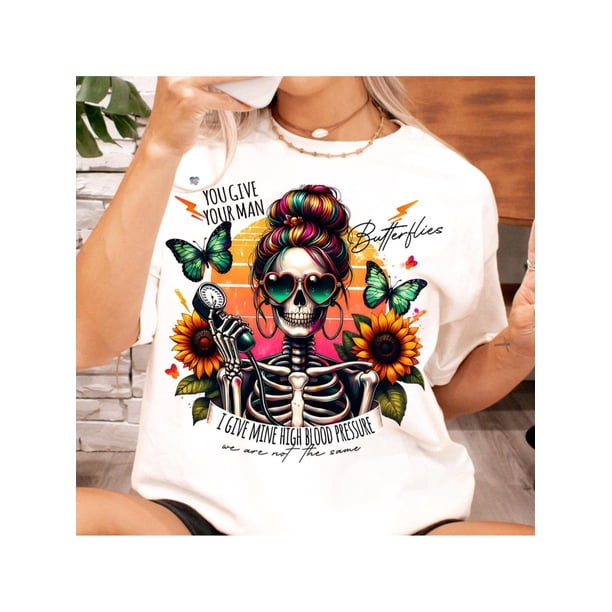 You Give Your Man Butterflies Give Mine High Blood Pressure T-shirt funny Sarcastic skeleton mom Retro Snarky humor T-shirt