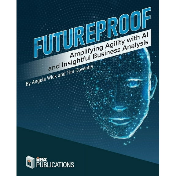 Futureproof: Amplifying Agility with AI and Insightful Business Analysis (Paperback)