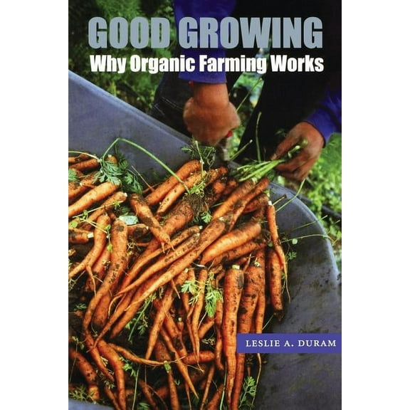 Our Sustainable Future Good Growing: Why Organic Farming Works, Book 17, (Paperback)