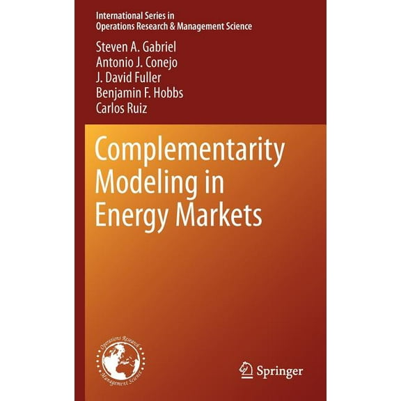 International Operations Research & Mana Complementarity Modeling in Energy Markets, Book 180, (Hardcover)