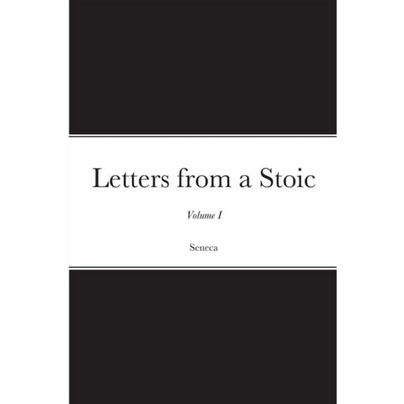 Letters from a Stoic: Volume I (Paperback)