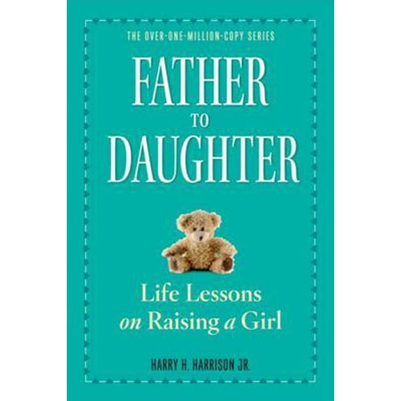 Pre-Owned Father to Daughter: Life Lessons on Raising a Girl (Paperback) 0761174893 9780761174899