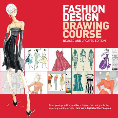 Fashion Design Drawing Course : Principles, Practice, and Techniques: The New Guide for Aspiring Fashion Artists