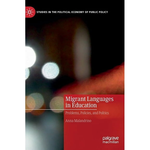 Studies in the Political Economy of Publ Migrant Languages in Education: Problems, Policies, and Politics, (Hardcover)