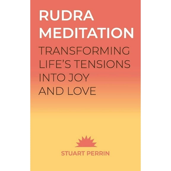 Rudra Meditation: Transforming Life's Tensions into Joy and Love, (Paperback)