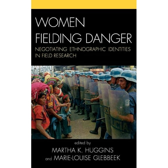 Women Fielding Danger: Negotiating Ethnographic Identities in Field Research, (Hardcover)