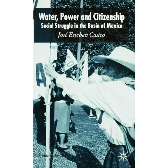 St Antony's Water, Power and Citizenship: Social Struggle in the Basin of Mexico, (Hardcover)