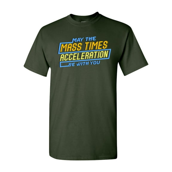 May The Mass Times Acceleration Be With You Adult DT T-Shirt Tee