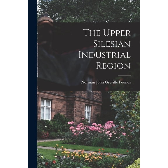 The Upper Silesian Industrial Region (Paperback)