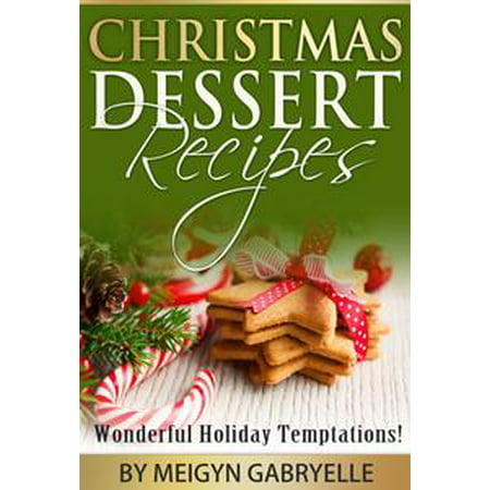 Christmas Dessert Recipes: Wonderful Holiday Temptations! -
