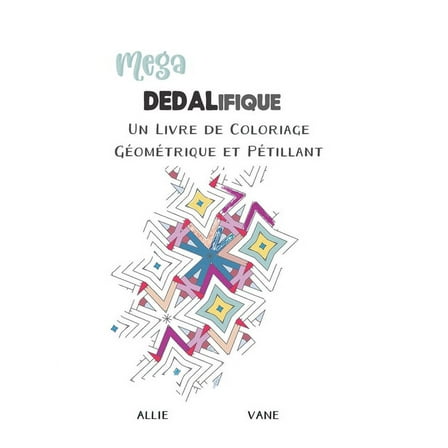 Méga Dédalifique: Un Livre de Coloriage Géométrique et Pétillant (Paperback)